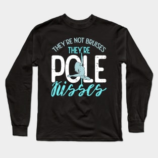 They're Not Bruises They're Pole Kisses Long Sleeve T-Shirt